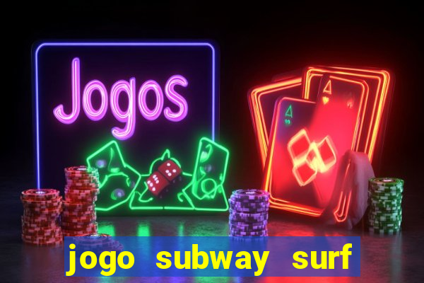 jogo subway surf ganhar dinheiro de verdade